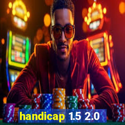 handicap 1.5 2.0